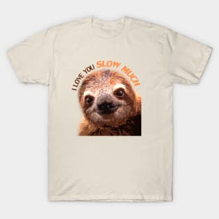 I Love You Slow Much Sloth T-Shirt